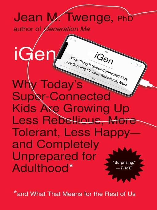 Cover image for iGen: Why Today's Super-Connected Kids Are Growing Up Less Rebellious, More Tolerant, Less Happy—and Completely Unprepared for Adulthood—and What That Means for the Rest of Us